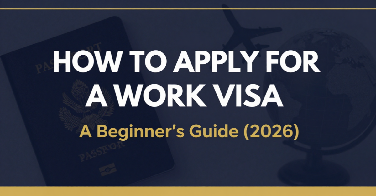 How to Apply for a Work Visa: A Beginner's Guide (2026)