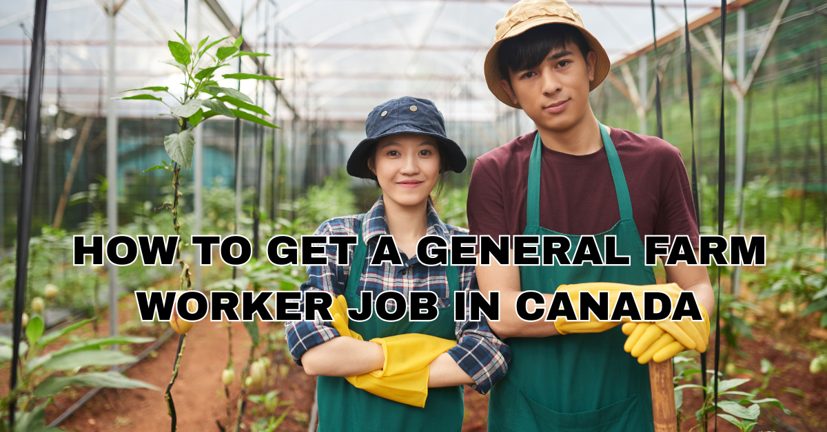 How to Get a General Farm Worker Job in Canada